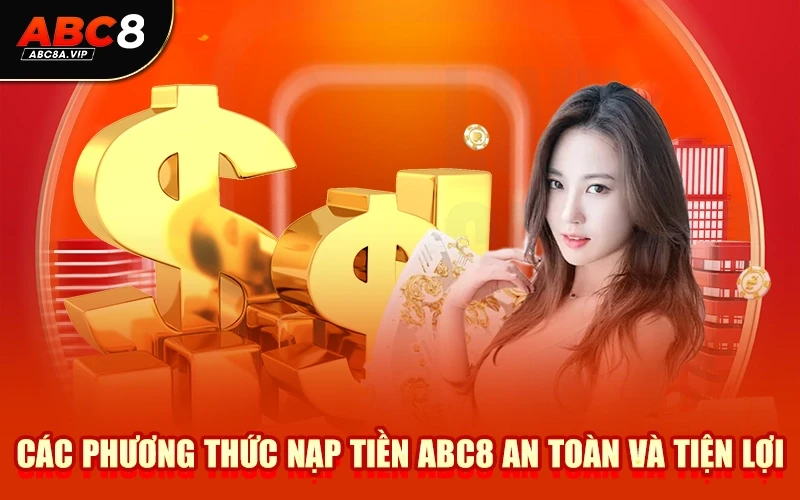 Các phương thức nạp tiền ABC8 an toàn và tiện lợi