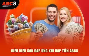 Điều kiện cần đáp ứng khi nạp tiền ABC8