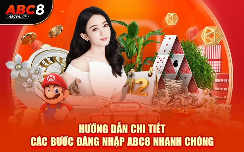 Hướng dẫn chi tiết các bước đăng nhập ABC8 nhanh chóng