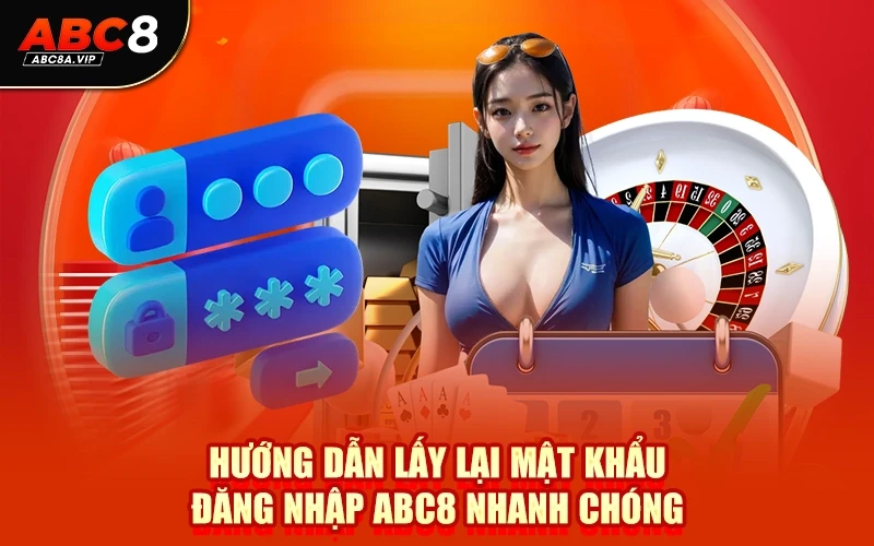Hướng dẫn lấy lại mật khẩu đăng nhập ABC8 nhanh chóng