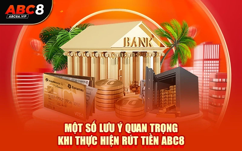 Một số lưu ý quan trọng khi thực hiện rút tiền ABC8