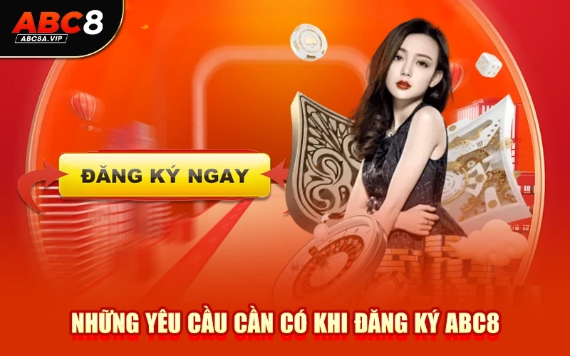 Những yêu cầu cần có khi đăng ký ABC8