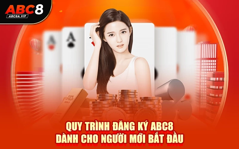 Quy trình đăng ký ABC8 dành cho người mới bắt đầu