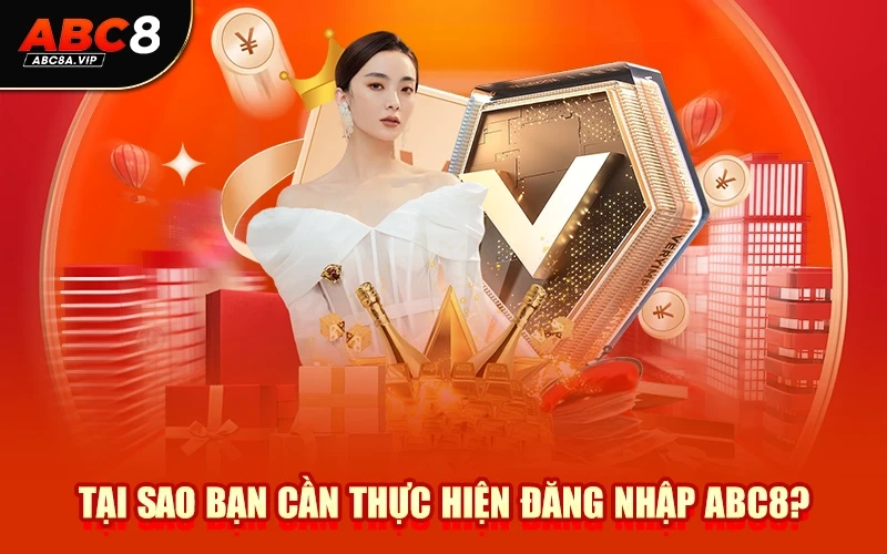 Tại sao bạn cần thực hiện đăng nhập ABC8?