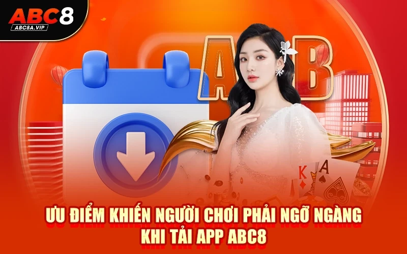 Ưu điểm khiến người chơi phải ngỡ ngàng khi tải app ABC8