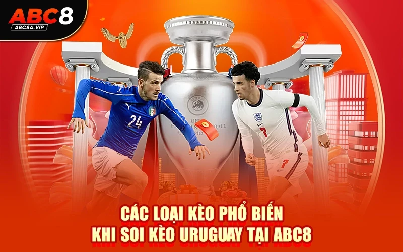 Các Loại Kèo Phổ Biến Khi Soi Kèo Uruguay Tại ABC8