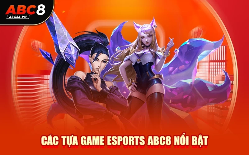 Các Tựa Game Esports ABC8 Nổi Bật