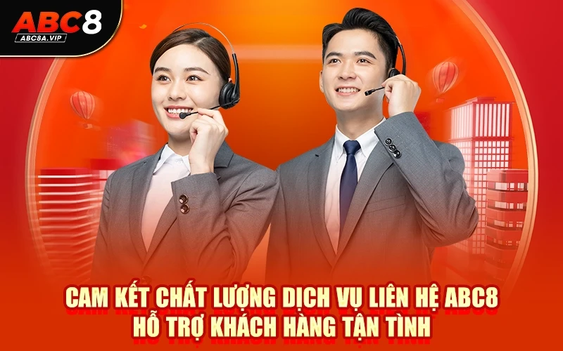 Cam kết chất lượng dịch vụ liên hệ ABC8 hỗ trợ khách hàng