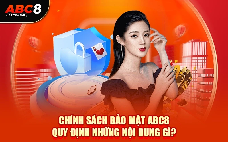Chính sách bảo mật ABC8 quy định những nội dung gì?