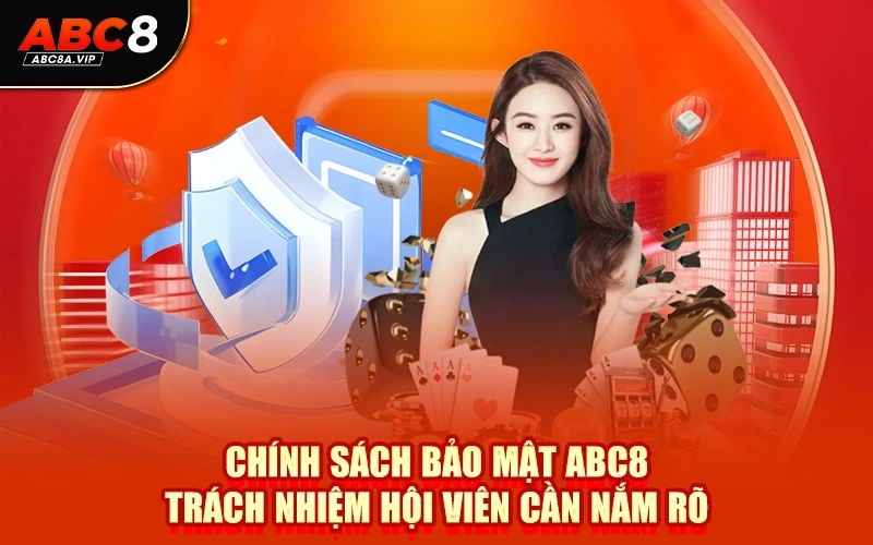 Chính sách bảo mật ABC8 trách nhiệm hội viên cần nắm rõ