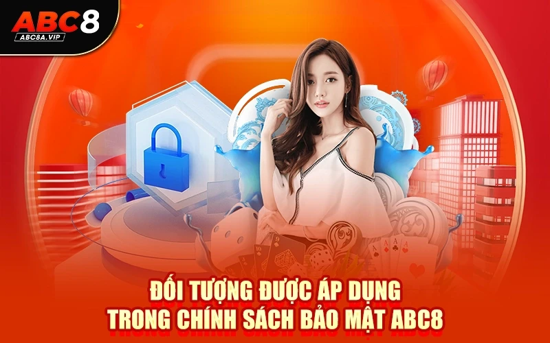 Đối tượng được áp dụng trong chính sách bảo mật ABC8