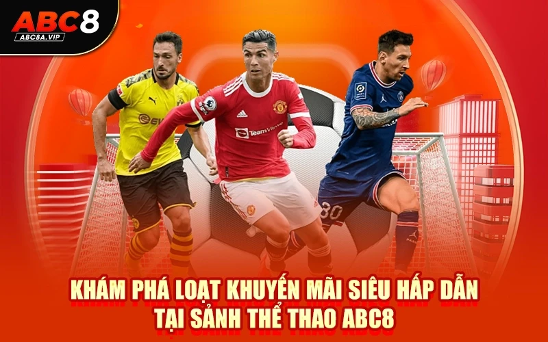 Khám phá loạt khuyến mãi siêu hấp dẫn tại sảnh thể thao ABC8