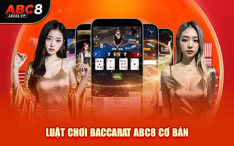 Luật Chơi Baccarat ABC8 Cơ Bản