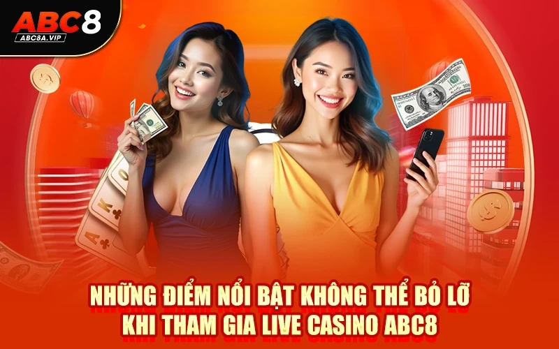 Những điểm nổi bật không thể bỏ lỡ khi tham gia Live Casino ABC8