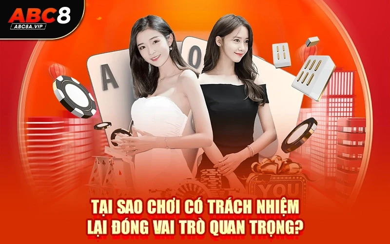 Tại sao Chơi Có Trách Nhiệm lại đóng vai trò quan trọng?