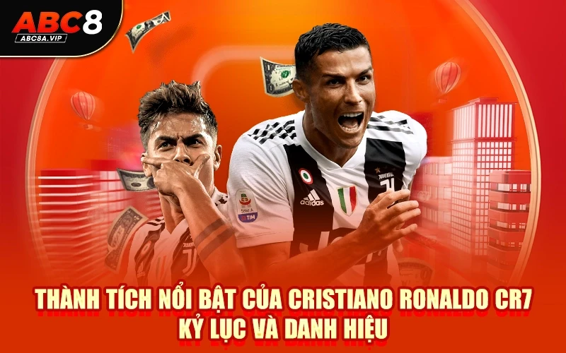 Thành Tích Nổi Bật Của Cristiano Ronaldo CR7 Kỷ Lục Và Danh Hiệu
