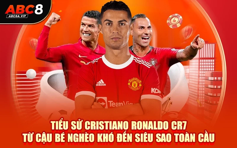Tiểu Sử Cristiano Ronaldo CR7 Từ Cậu Bé Nghèo Khó Đến Siêu Sao Toàn Cầu