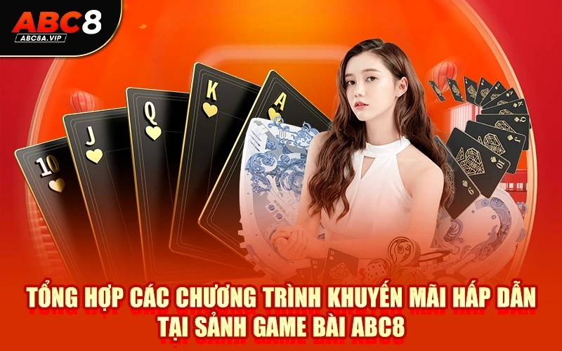 Tổng hợp các chương trình khuyến mãi hấp dẫn tại sảnh game bài ABC8