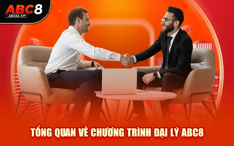 Tổng Quan Về Chương Trình Đại Lý ABC8