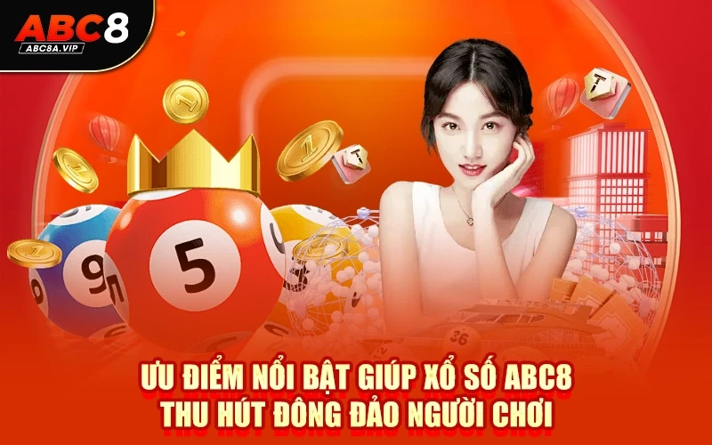 Ưu điểm nổi bật giúp xổ số ABC8 thu hút đông đảo người chơi